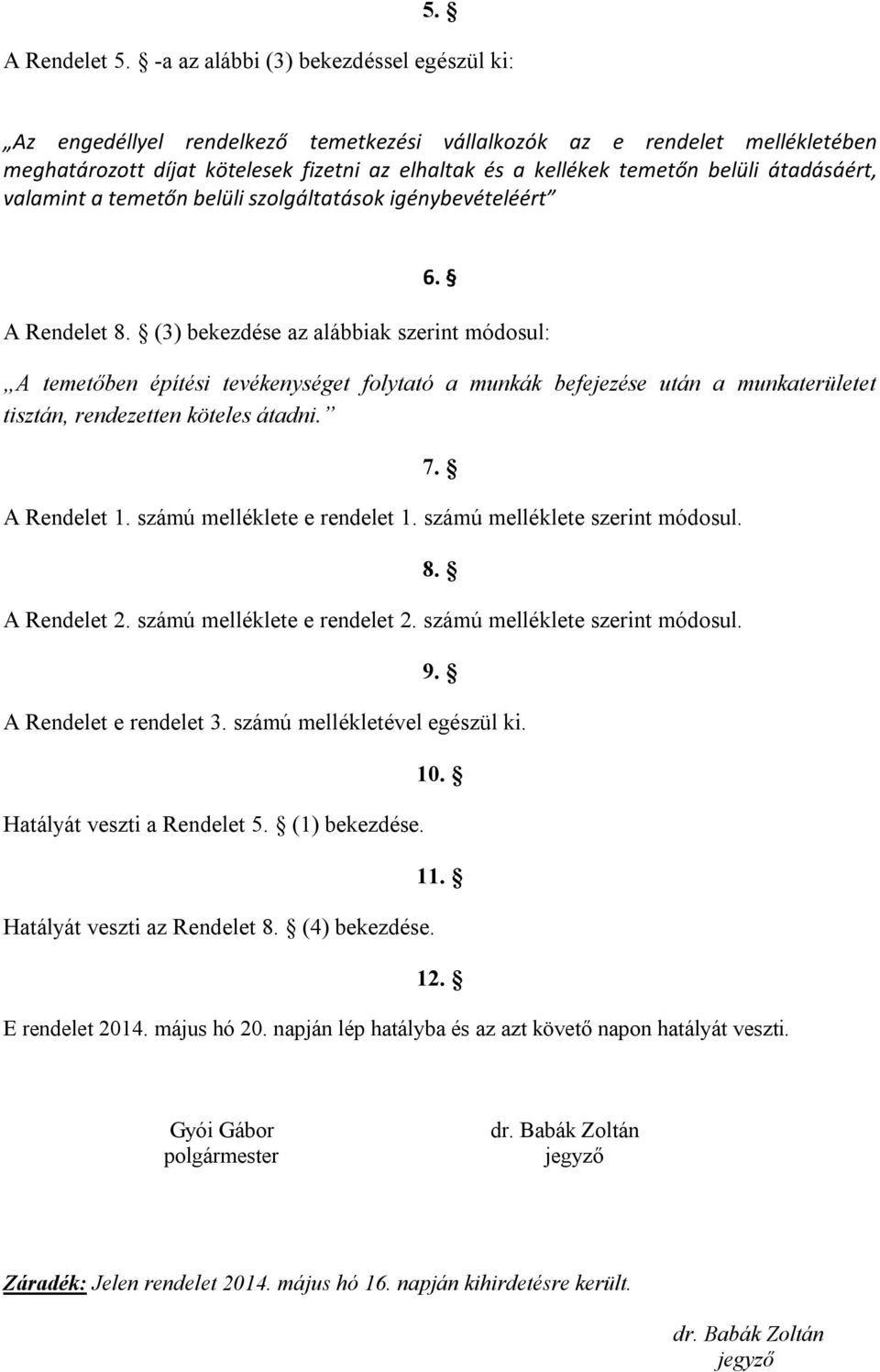 átadásáért, valamint a temetőn belüli szolgáltatások igénybevételéért 6. A Rendelet 8.
