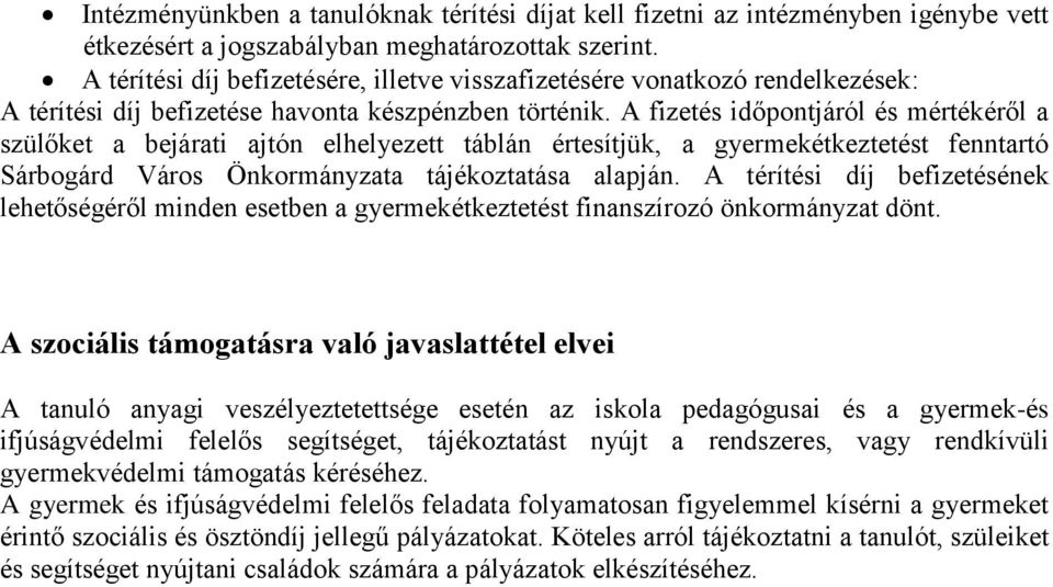 A fizetés időpontjáról és mértékéről szülőket bejárti jtón elhelyezett táblán értesítjük, gyermekétkeztetést fenntrtó Sárbogárd Város Önkormányzt tájékozttás lpján.