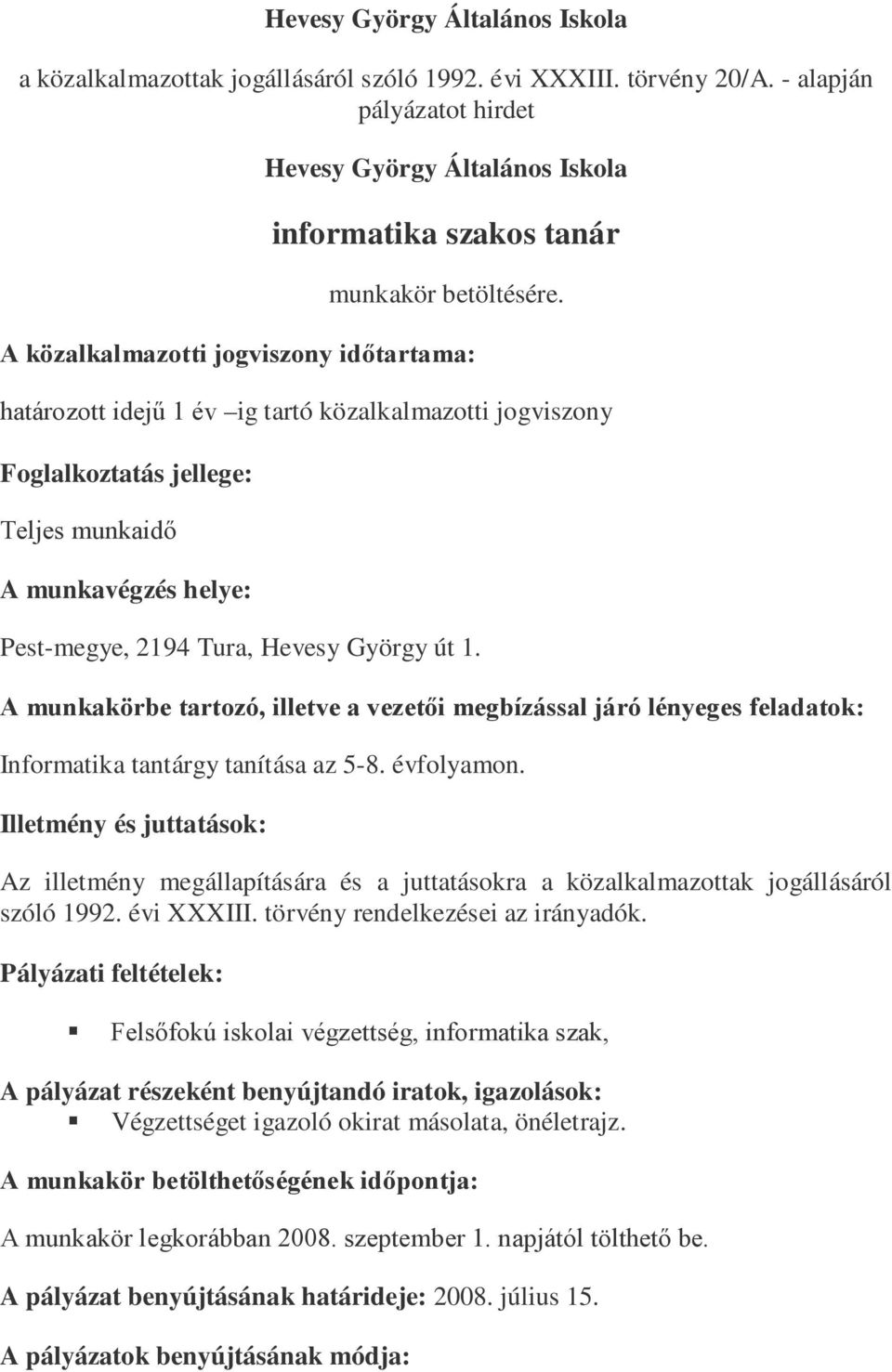 A közalkalmazotti jogviszony időtartama: határozott idejű 1 év ig tartó közalkalmazotti jogviszony Foglalkoztatás jellege: Teljes munkaidő A munkavégzés helye: Pest-megye, 2194 Tura, Hevesy György út