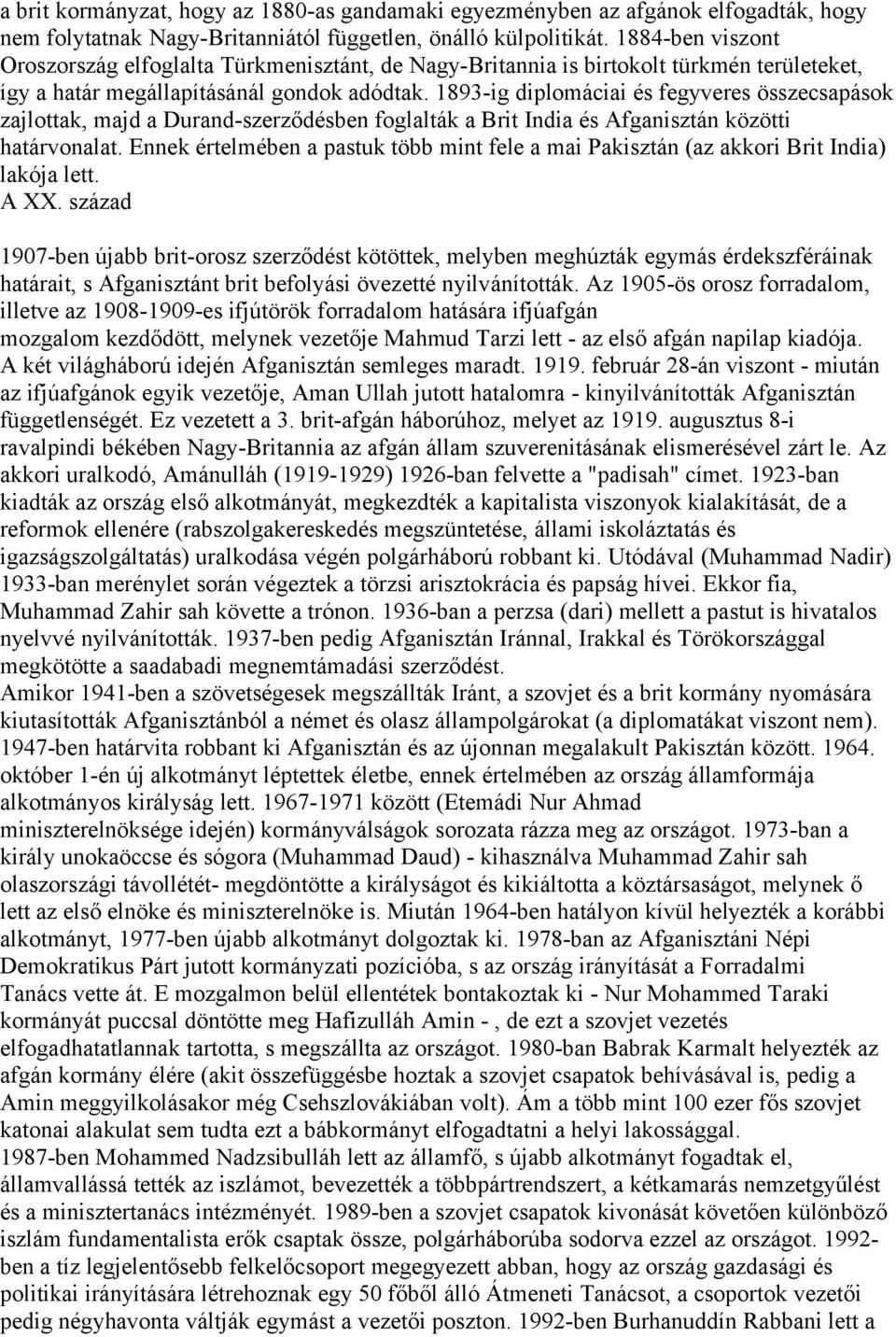 1893-ig diplomáciai és fegyveres összecsapások zajlottak, majd a Durand-szerződésben foglalták a Brit India és Afganisztán közötti határvonalat.