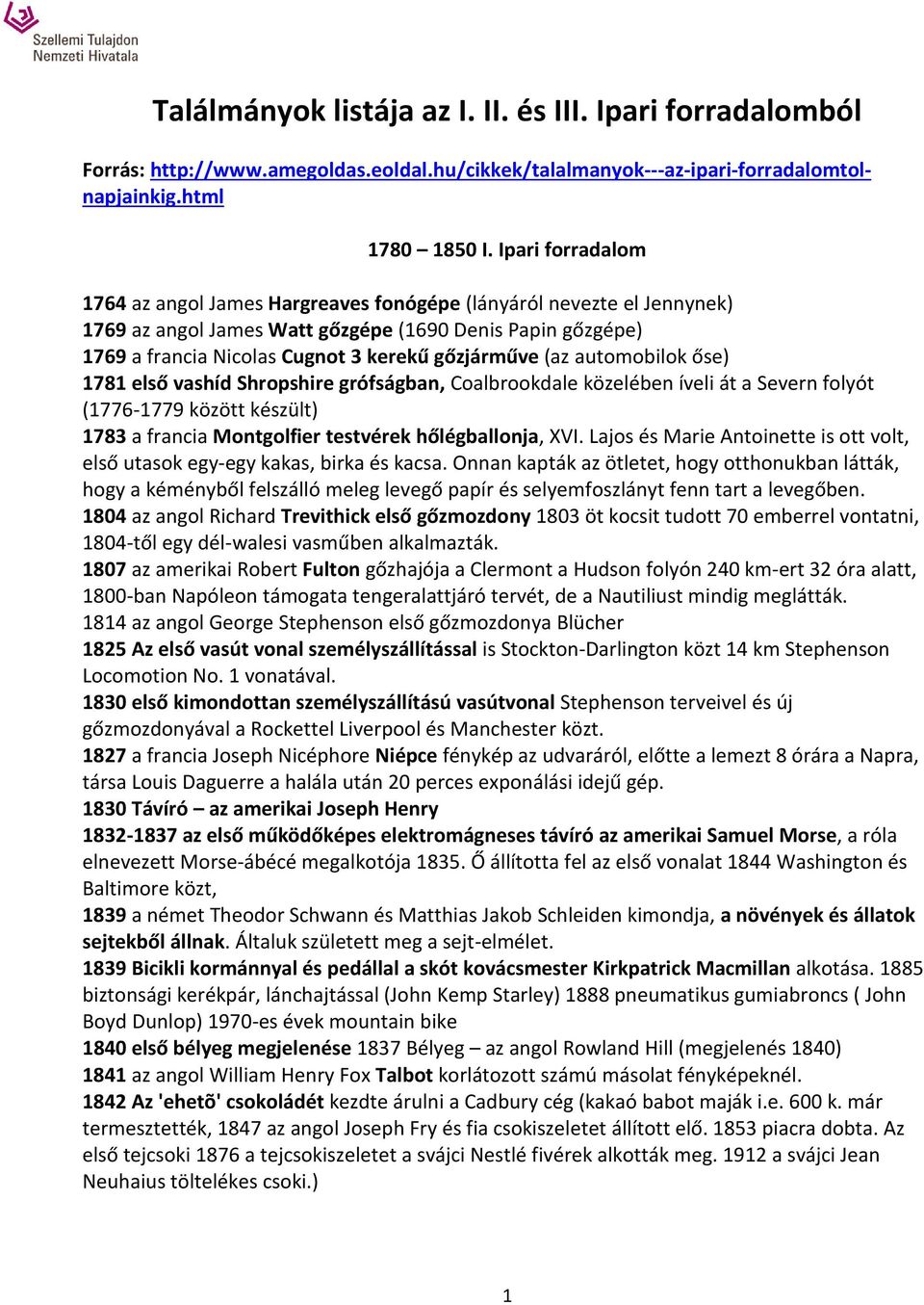 (az automobilok őse) 1781 első vashíd Shropshire grófságban, Coalbrookdale közelében íveli át a Severn folyót (1776-1779 között készült) 1783 a francia Montgolfier testvérek hőlégballonja, XVI.