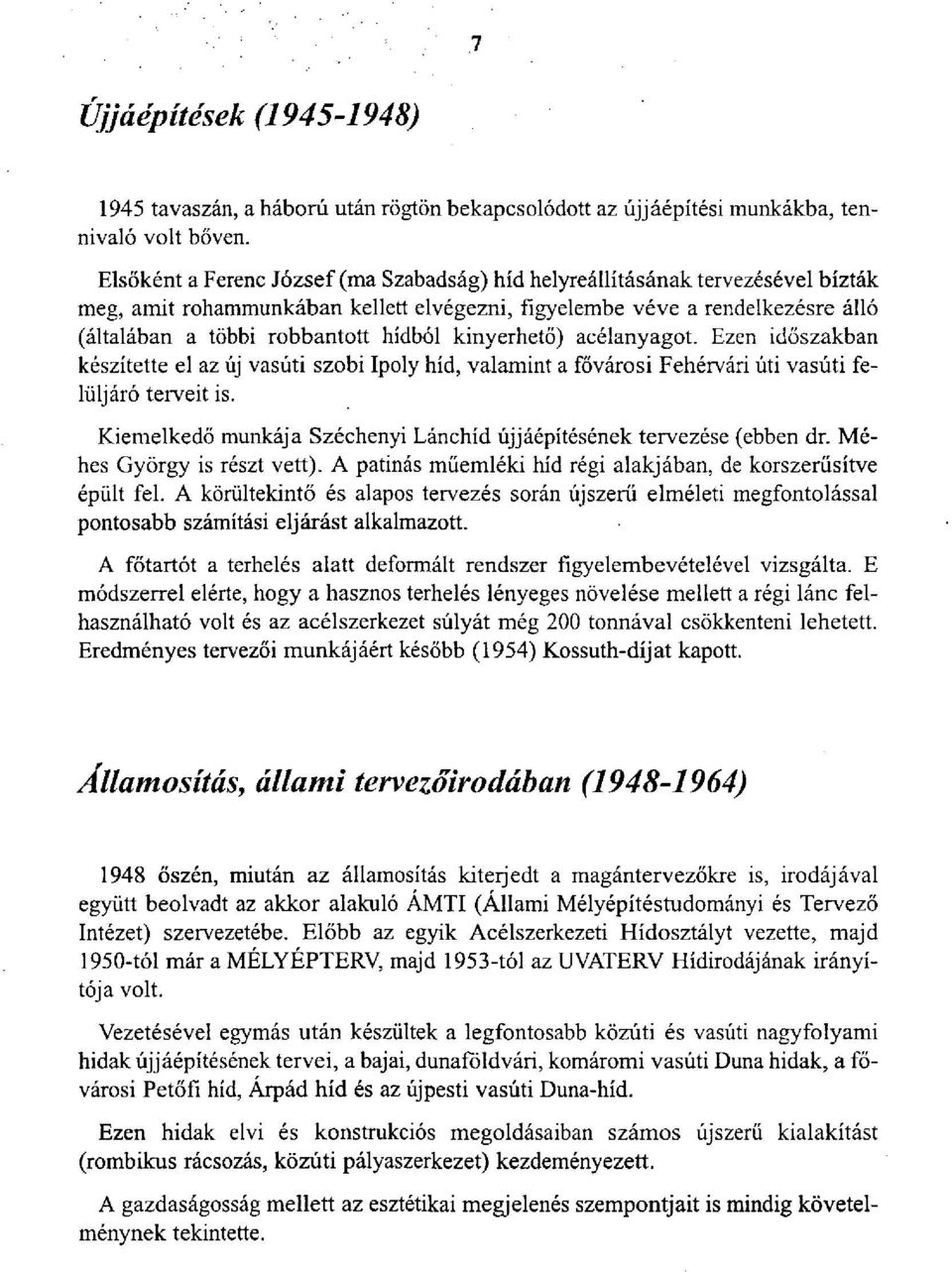 kinyerhető) acélanyagot. Ezen időszakban készítette el az új vasúti szobi Ipoly híd, valamint a fővárosi Fehérvári úti vasúti felüljáró terveit is.