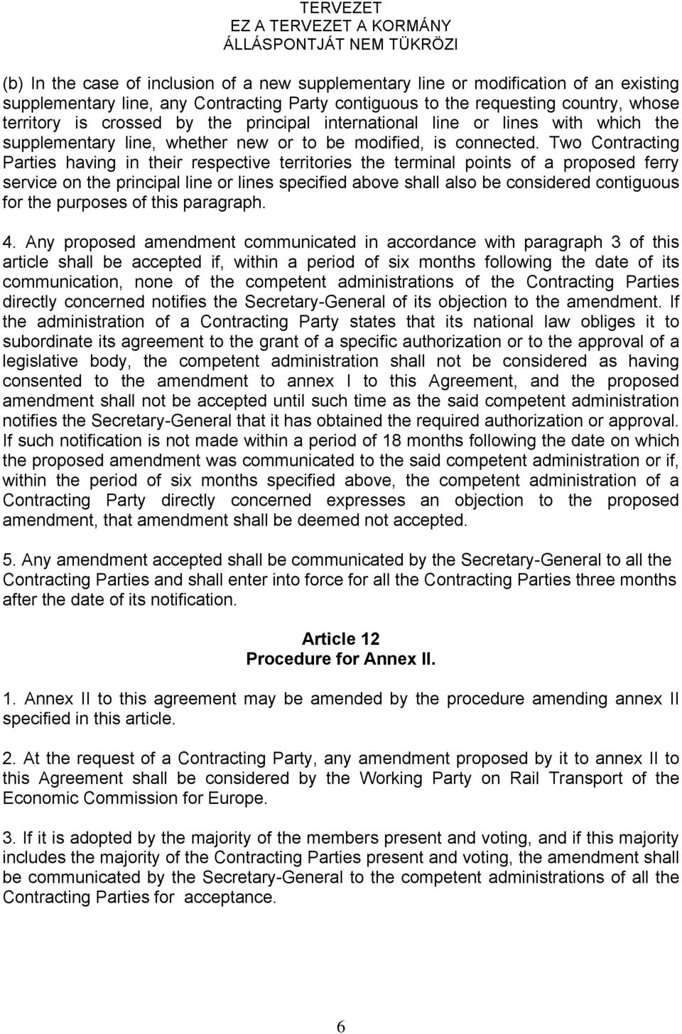 Two Contracting Parties having in their respective territories the terminal points of a proposed ferry service on the principal line or lines specified above shall also be considered contiguous for