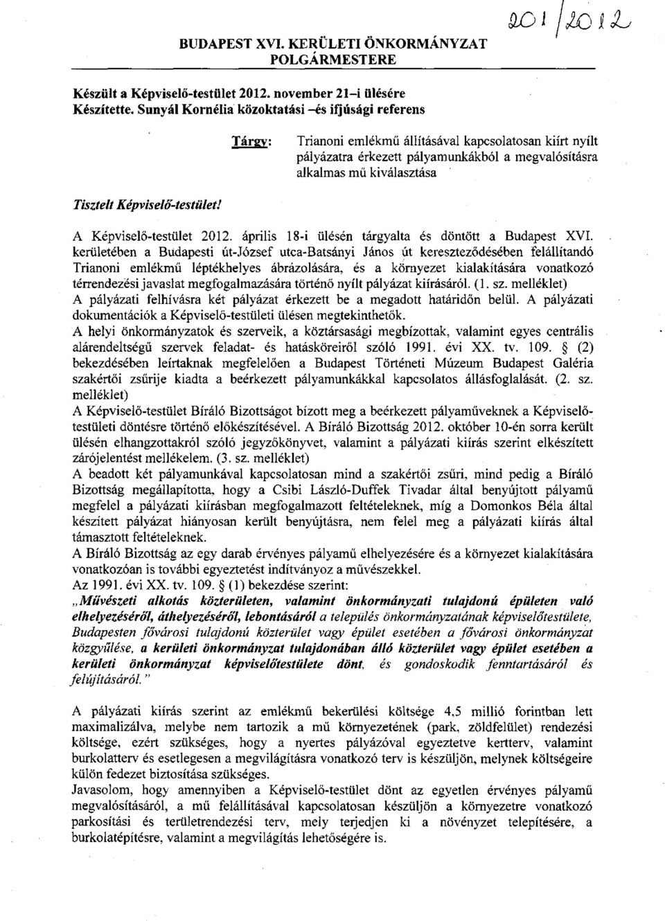 Képviselő-testület! A Képviselő-testület 2012. április 18-i ülésén tárgyalta és döntött a Budapest XVI.