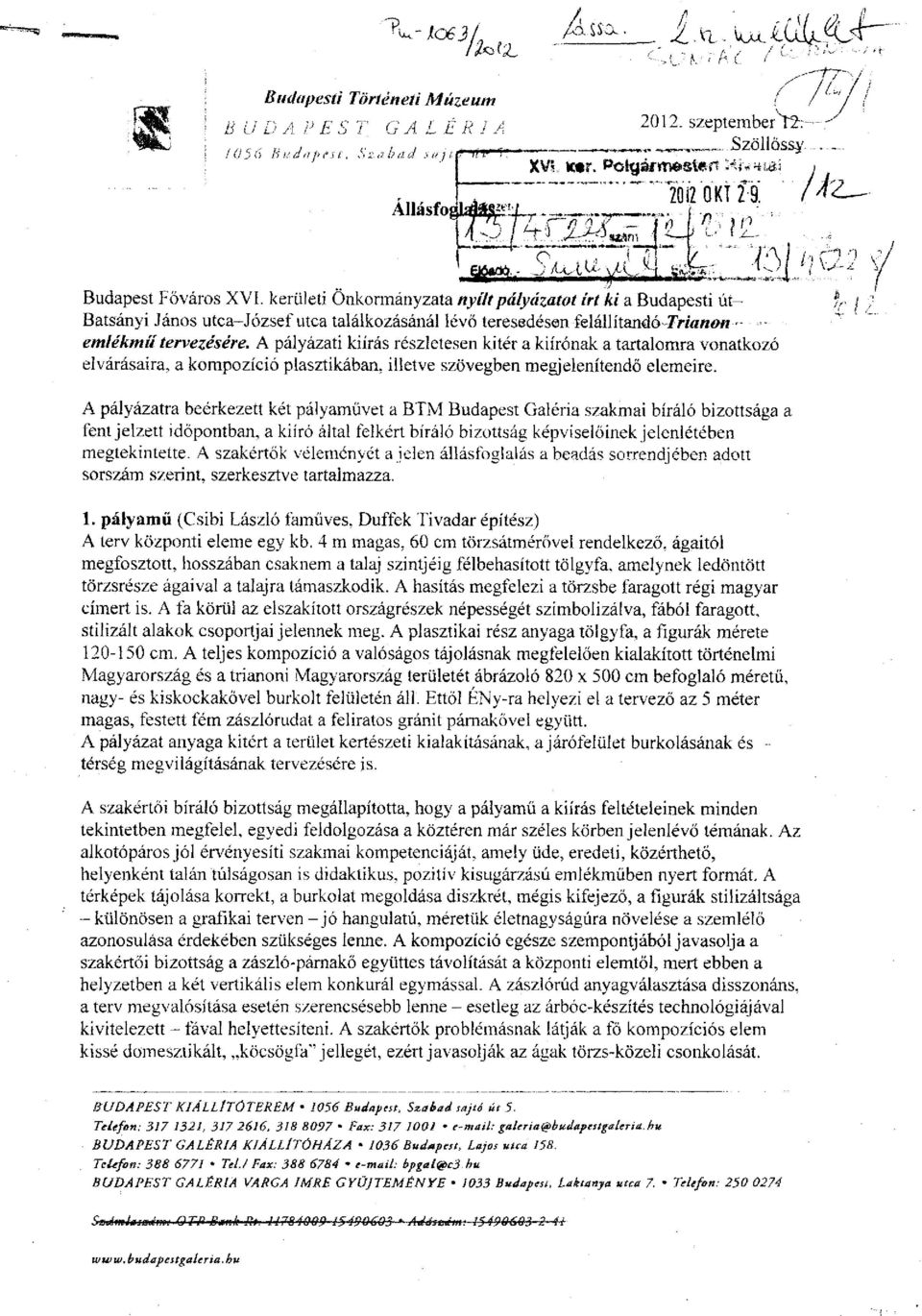 A pályázati kiírás részletesen kitér a kiírónak a tartalomra vonatkozó elvárásaira, a kompozíció plasztikában, illetve szövegben megjelenítendő elemeire.