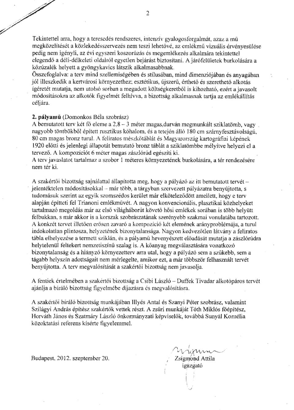 A járófelületek burkolására a kőzúzalék helyett a gyöngykavics látszik alkalmasabbnak.