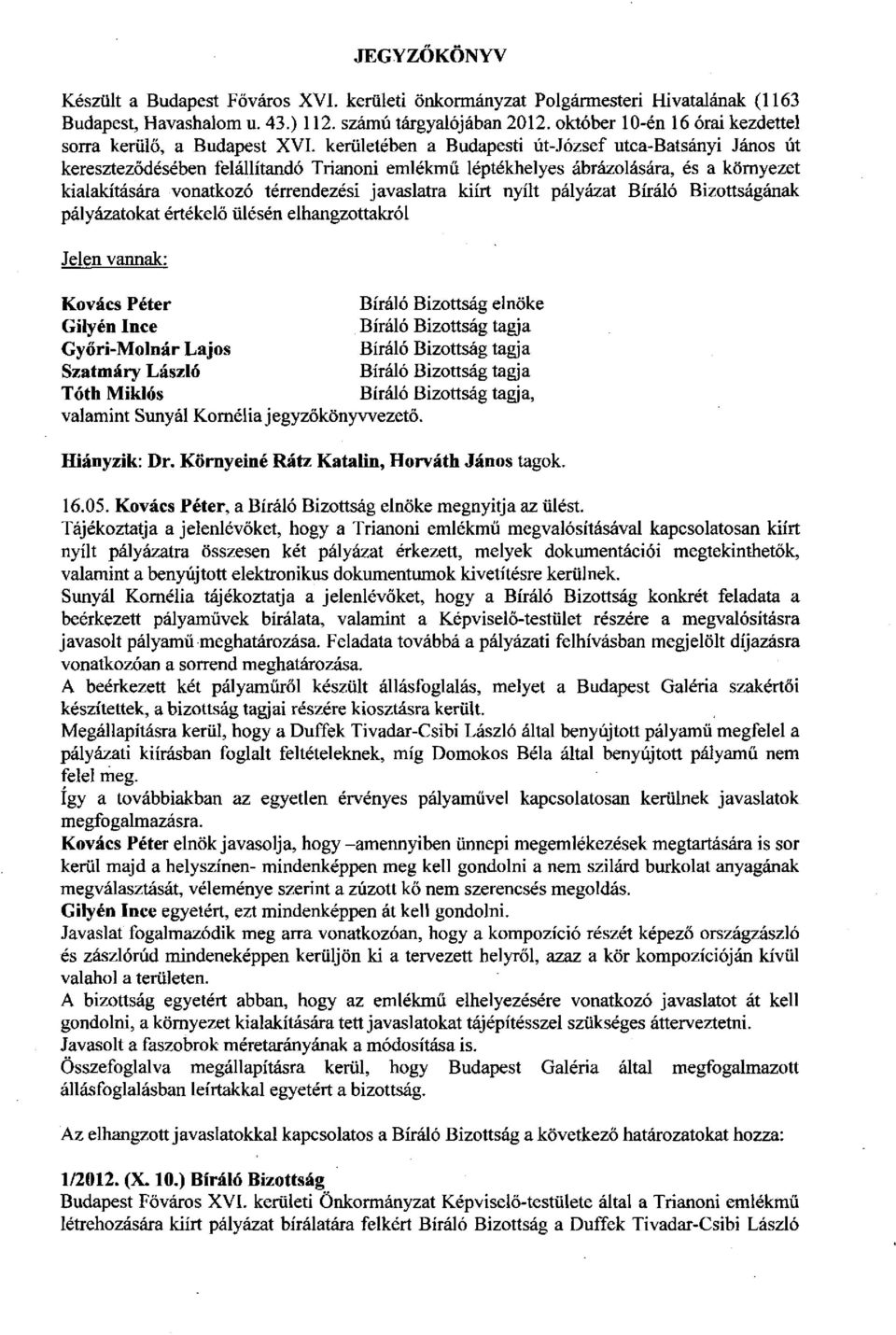 kerületében a Budapesti út-józsef utca-batsányi János út kereszteződésében felállítandó Trianoni emlékmű léptékhelyes ábrázolására, és a környezet kialakítására vonatkozó térrendezési javaslatra