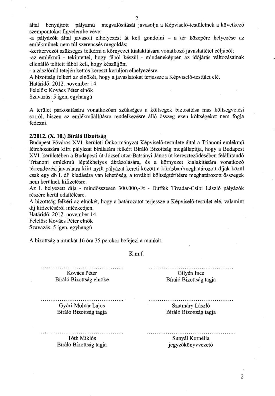 mindeneképpen az időjárás változásainak ellenálló telített fából kell, hogy készüljön; - a zászlórúd tetején kettős kereszt kerüljön elhelyezésre.