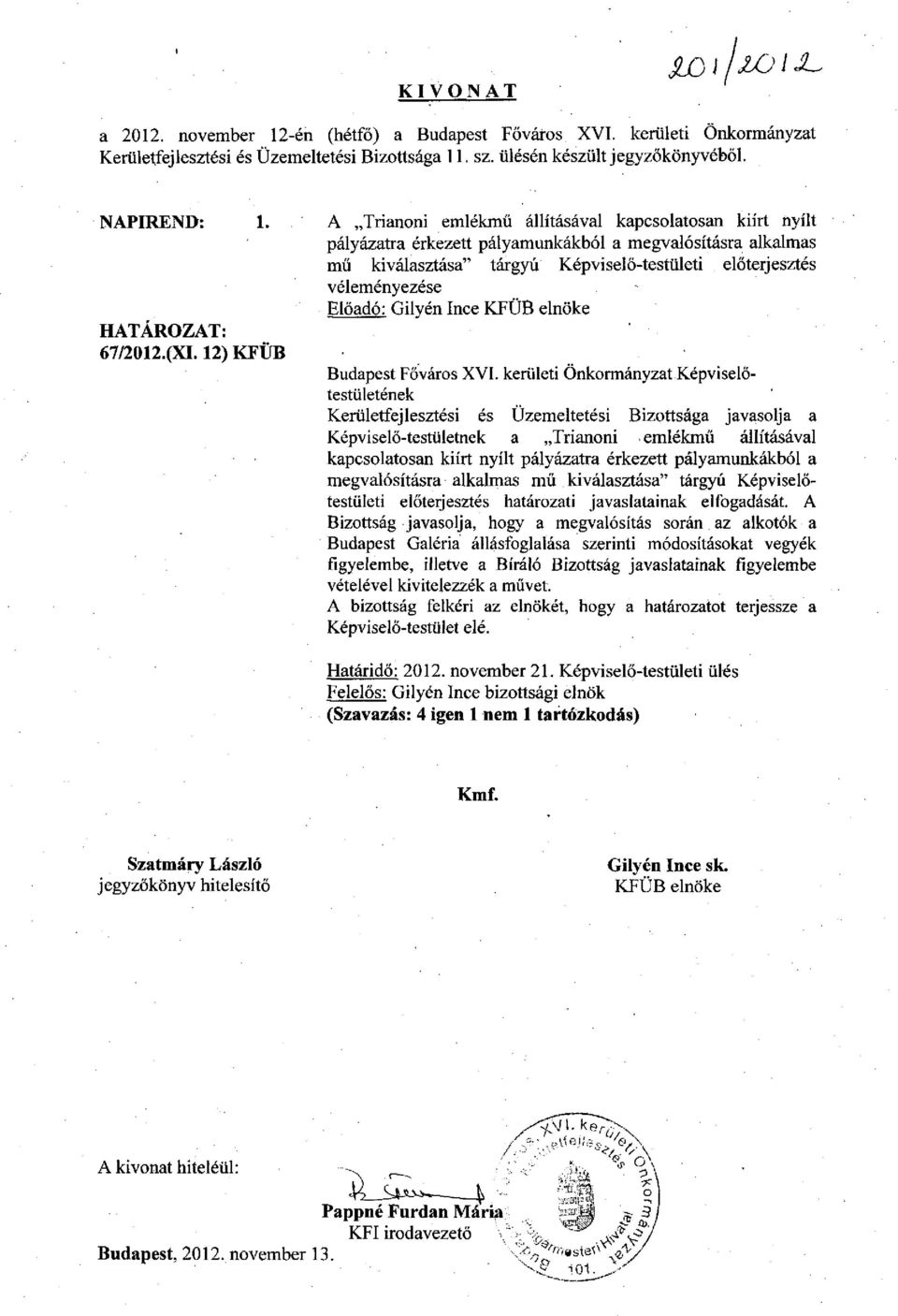 A Trianoni emlékmű állításával kapcsolatosan kiírt nyílt pályázatra érkezett pályamunkákból a megvalósításra alkalmas mű kiválasztása" tárgyú Képviselő-testületi előterjesztés véleményezése i Előadó: