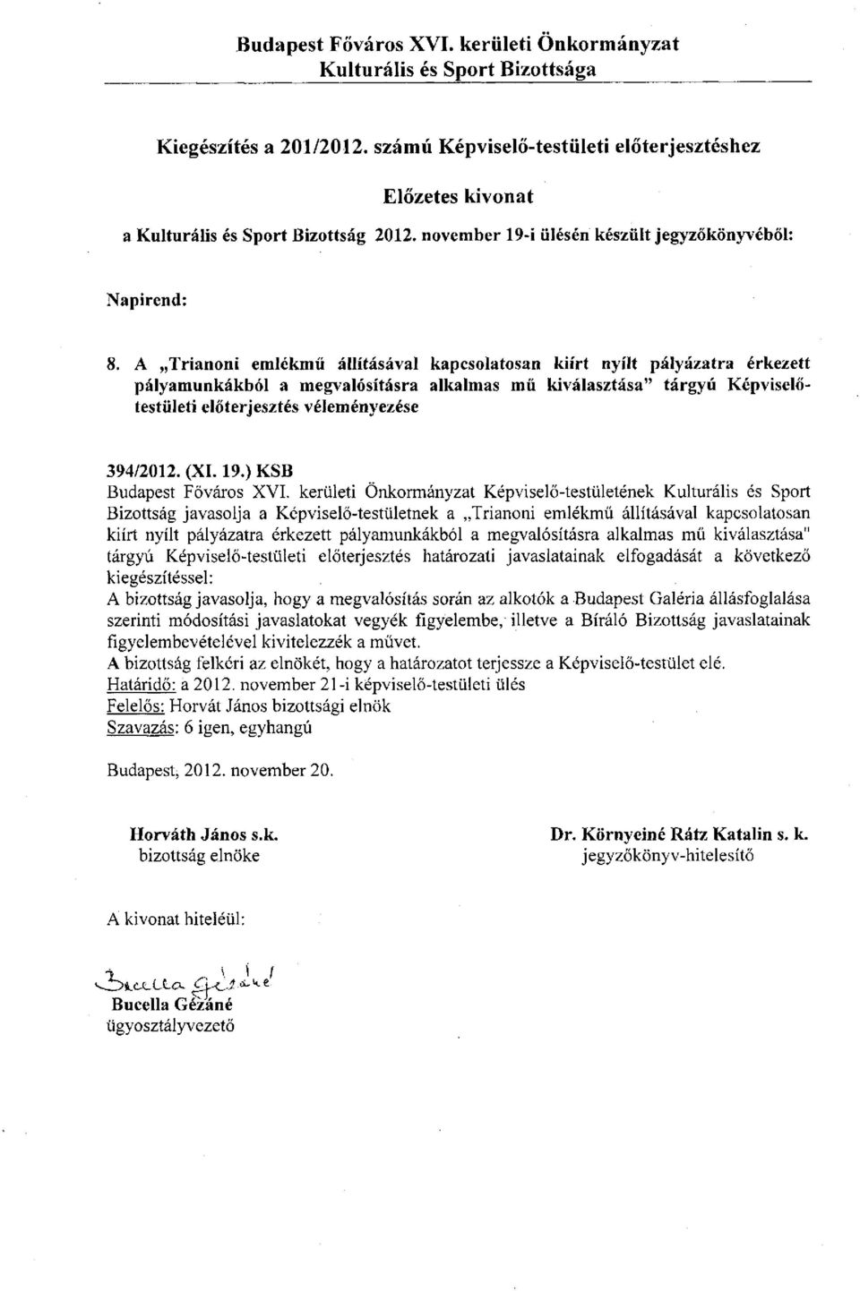 A Trianoni emlékmű állításával kapcsolatosan kiírt nyílt pályázatra érkezett pályamunkákból a megvalósításra alkalmas mű kiválasztása" tárgyú Képviselőtestületi előterjesztés véleményezése 394/2012.