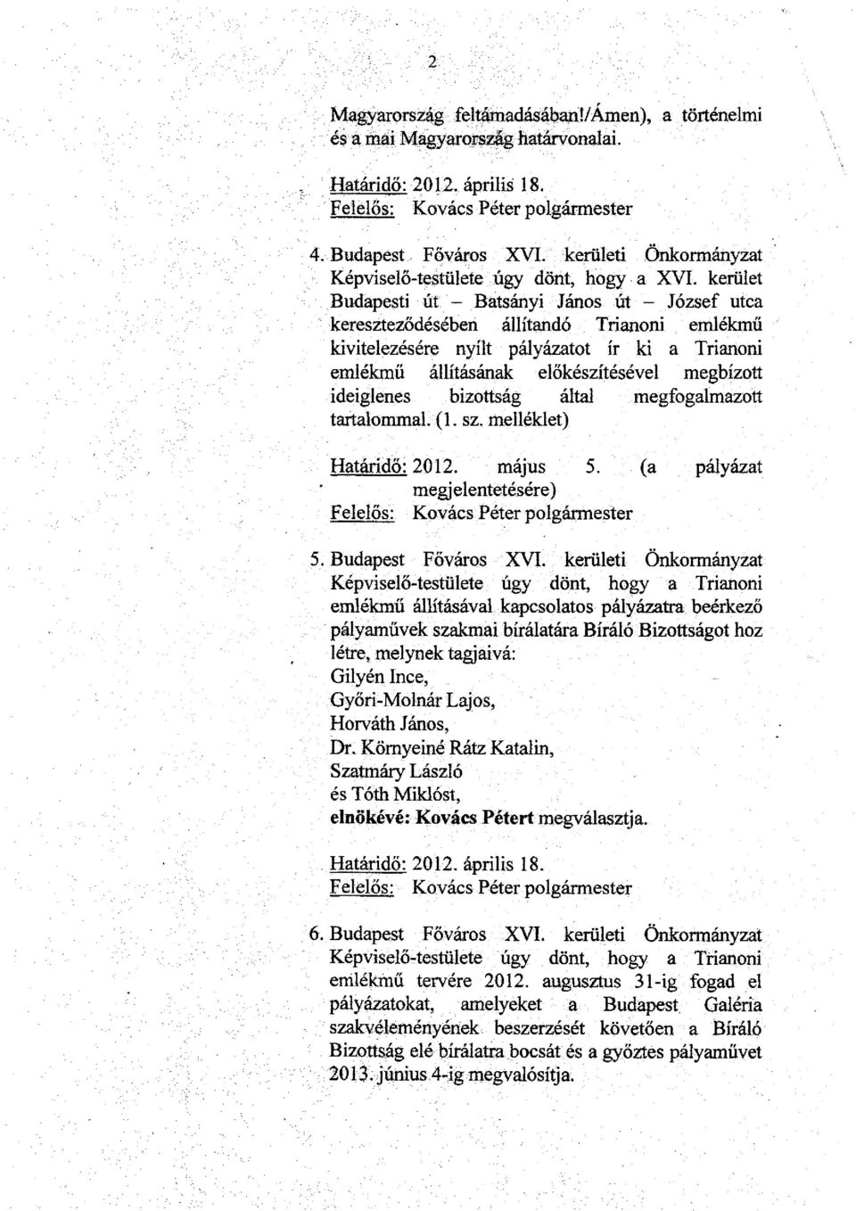 kerület Budapesti út - Batsányi János út - József utca kereszteződésében állítandó Trianoni emlékmű kivitelezésére nyílt pályázatot ír ki a Trianoni emlékmű állításának előkészítésével megbízott