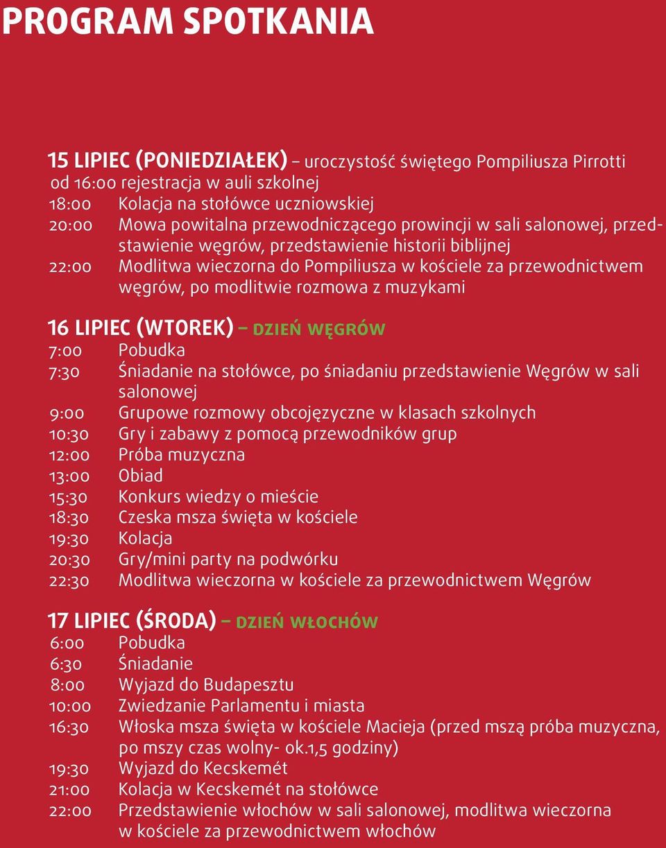 LIPIEC (WTOREK) dzień węgrów 7:00 Pobudka 7:30 Śniadanie na stołówce, po śniadaniu przedstawienie Węgrów w sali salonowej 9:00 Grupowe rozmowy obcojęzyczne w klasach szkolnych 10:30 Gry i zabawy z