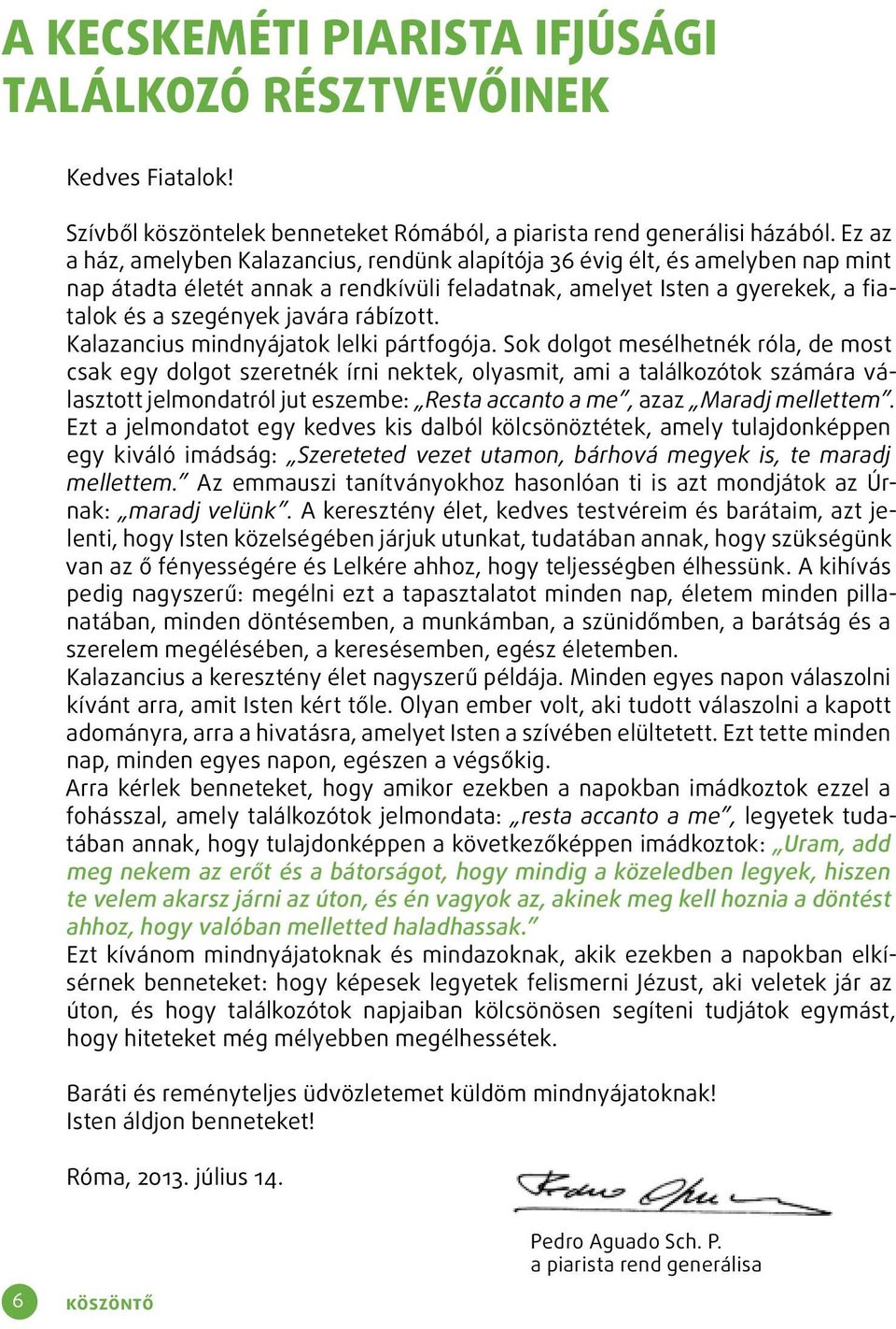 rábízott. Kalazancius mindnyájatok lelki pártfogója.