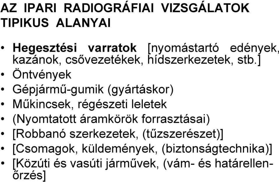 ] Öntvények Gépjármű-gumik (gyártáskor) Műkincsek, régészeti leletek (Nyomtatott áramkörök