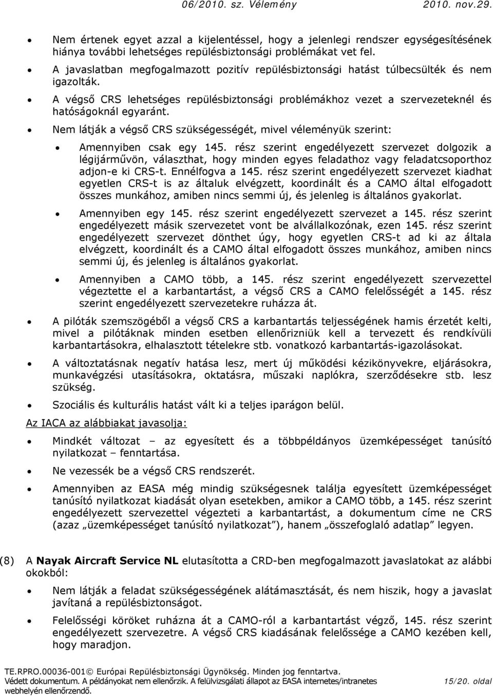 Nem látják a végső CRS szükségességét, mivel véleményük szerint: Amennyiben csak egy 145.