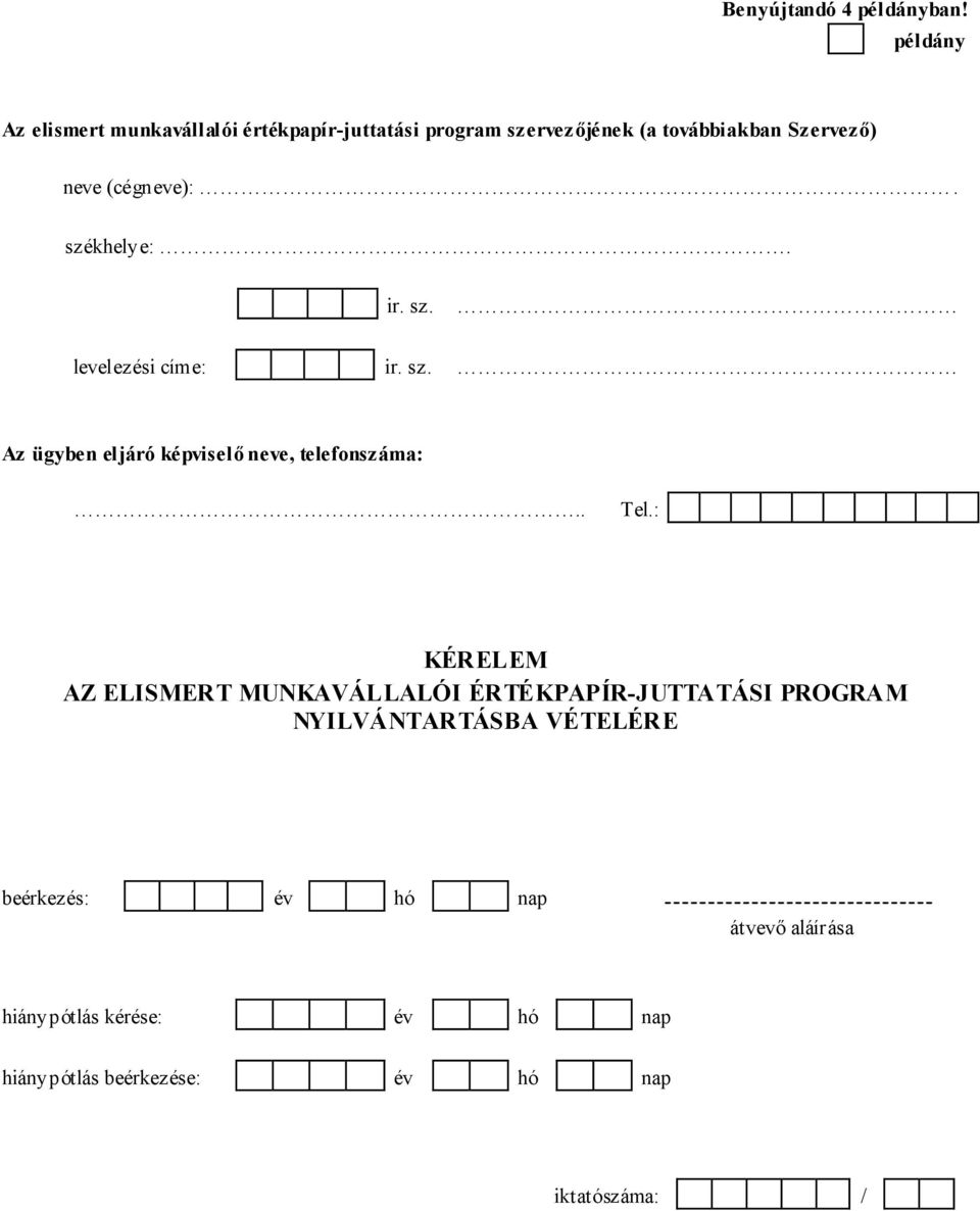 (cégneve):. székhelye:. ir. sz. levelezési címe: ir. sz. Az ügyben eljáró képviselő neve, telefonszáma:.. Tel.