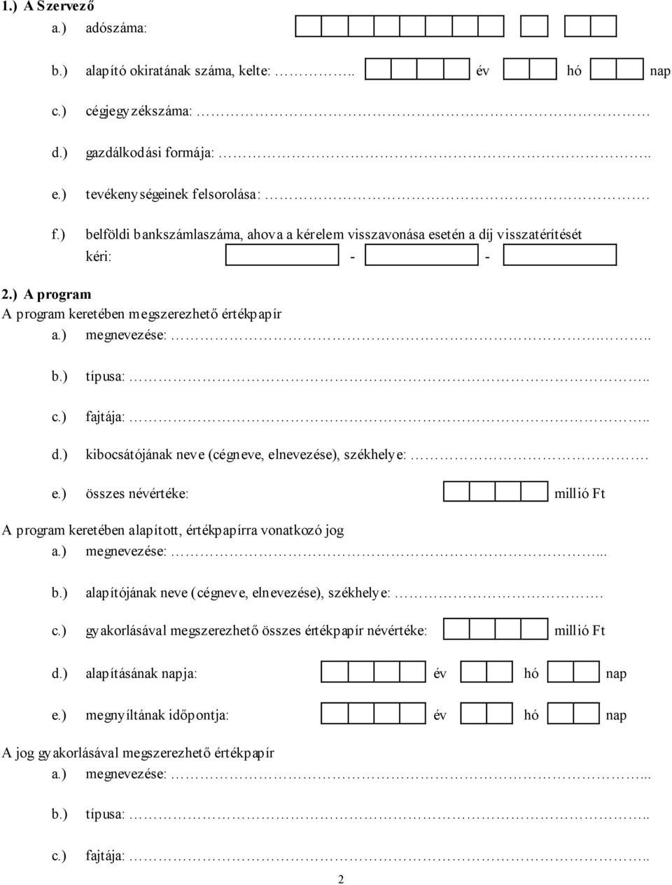 . kibocsátójának neve (cégneve, elnevezése), székhelye:. e.) összes névértéke: A program keretében alapított, értékpapírra vonatkozó jog a.) megnevezése:.