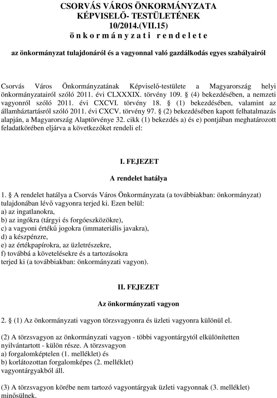önkormányzatairól szóló 2011. évi CLXXXIX. törvény 109. (4) bekezdésében, a nemzeti vagyonról szóló 2011. évi CXCVI. törvény 18. (1) bekezdésében, valamint az államháztartásról szóló 2011. évi CXCV. törvény 97.