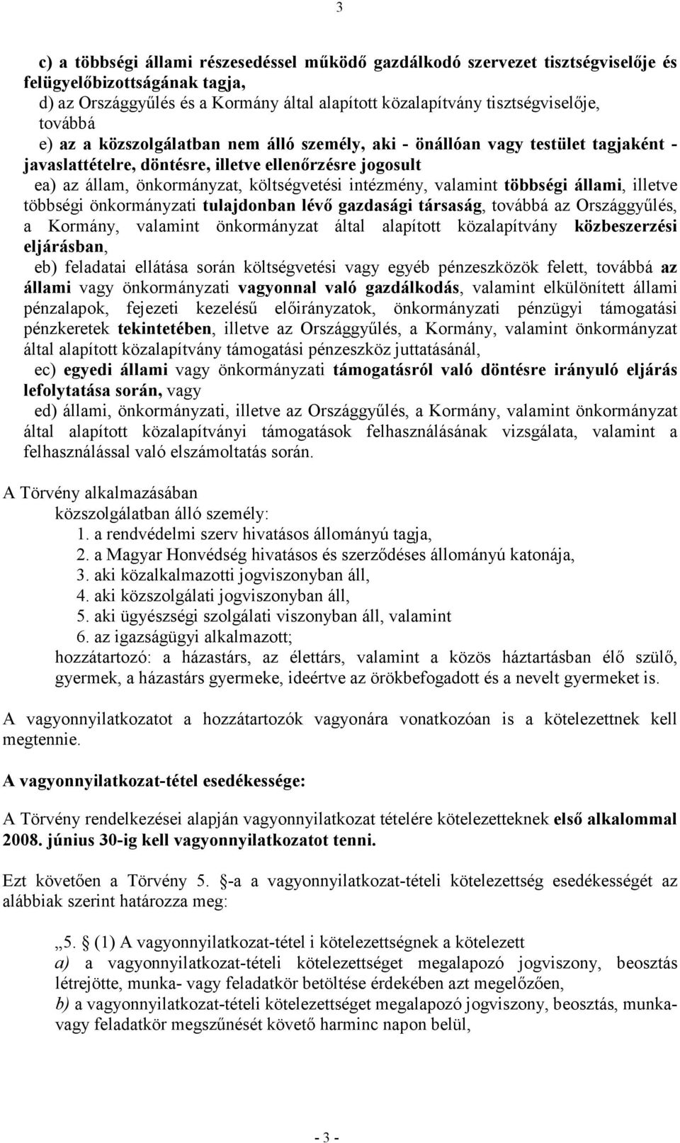 intézmény, valamint többségi állami, illetve többségi önkormányzati tulajdonban lévı gazdasági társaság, továbbá az Országgyőlés, a Kormány, valamint önkormányzat által alapított közalapítvány