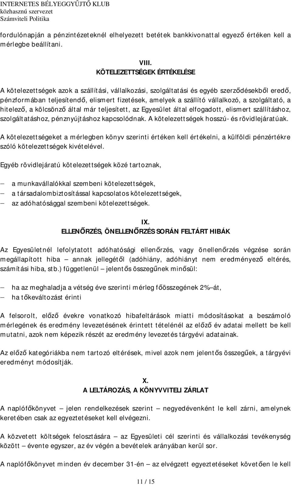 szolgáltató, a hitelez, a kölcsönz által már teljesített, az Egyesület által elfogadott, elismert szállításhoz, szolgáltatáshoz, pénznyújtáshoz kapcsolódnak.