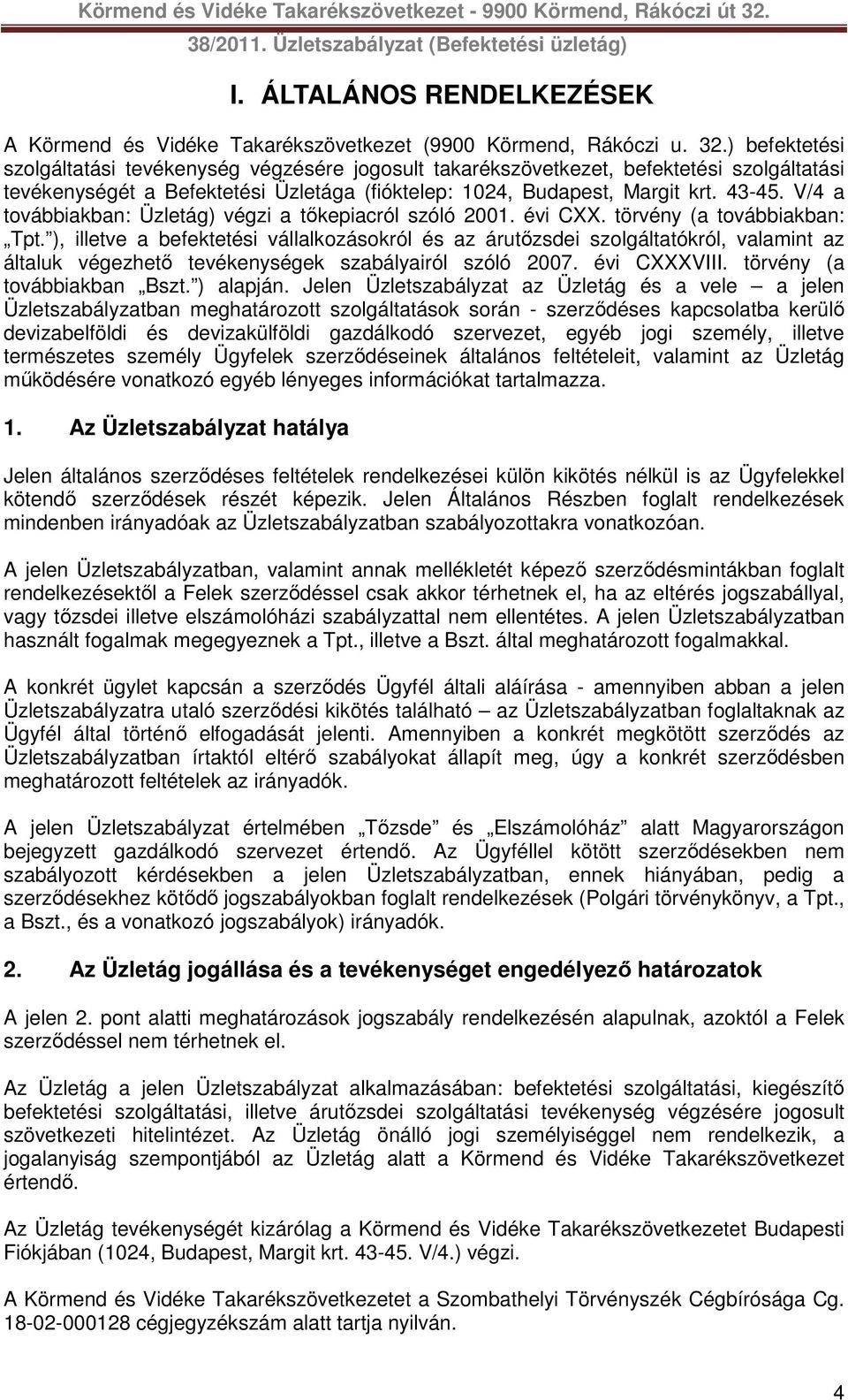 V/4 a továbbiakban: Üzletág) végzi a tőkepiacról szóló 2001. évi CXX. törvény (a továbbiakban: Tpt.