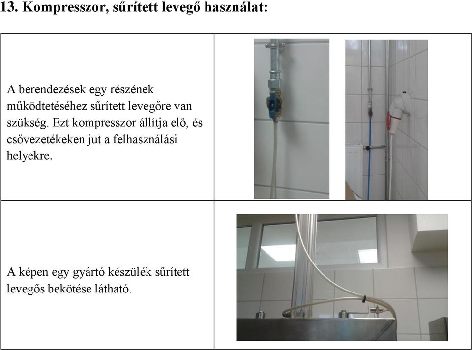 Ezt kompresszor állítja elő, és csővezetékeken jut a