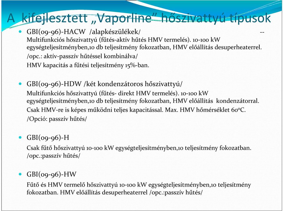 GBI(09 96) HDW /két kondenzátoros hőszivattyú/ Multifunkciós hőszivattyú (fűtés direkt HMV termelés). 10 100 kw egységteljesítményben,10 db teljesítmény fokozatban, HMV előállítás kondenzátorral.