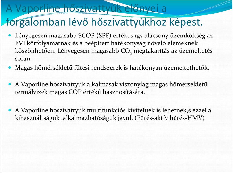 Lényegesen magasabb CO 2 megtakarítás az üzemeltetés során Magas hőmérsékletű fűtési rendszerek is hatékonyan üzemeltethetők.