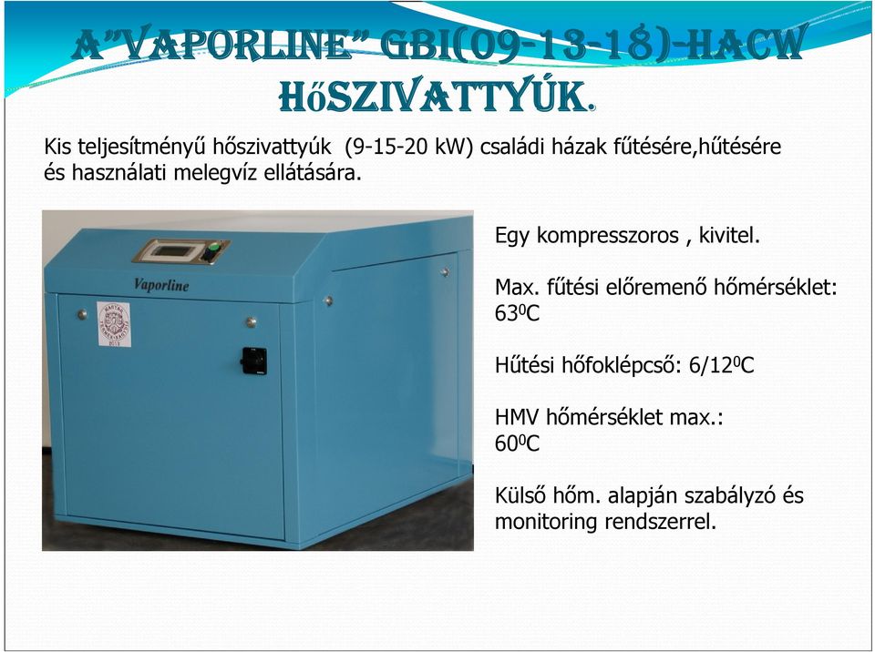 használati melegvíz ellátására. Egy kompresszoros, kivitel. Max.