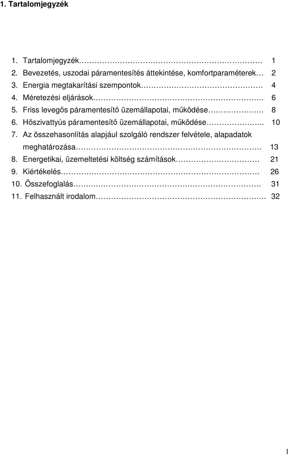 Hőszivattyús páramentesítő üzemállapotai, működése.. 10 7.