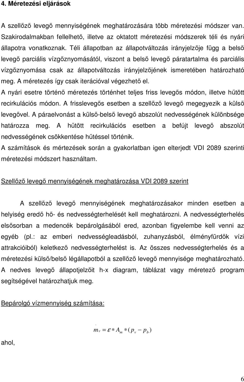 Téli állapotban az állapotváltozás irányjelzője függ a belső levegő parciális vízgőznyomásától, viszont a belső levegő páratartalma és parciális vízgőznyomása csak az állapotváltozás irányjelzőjének