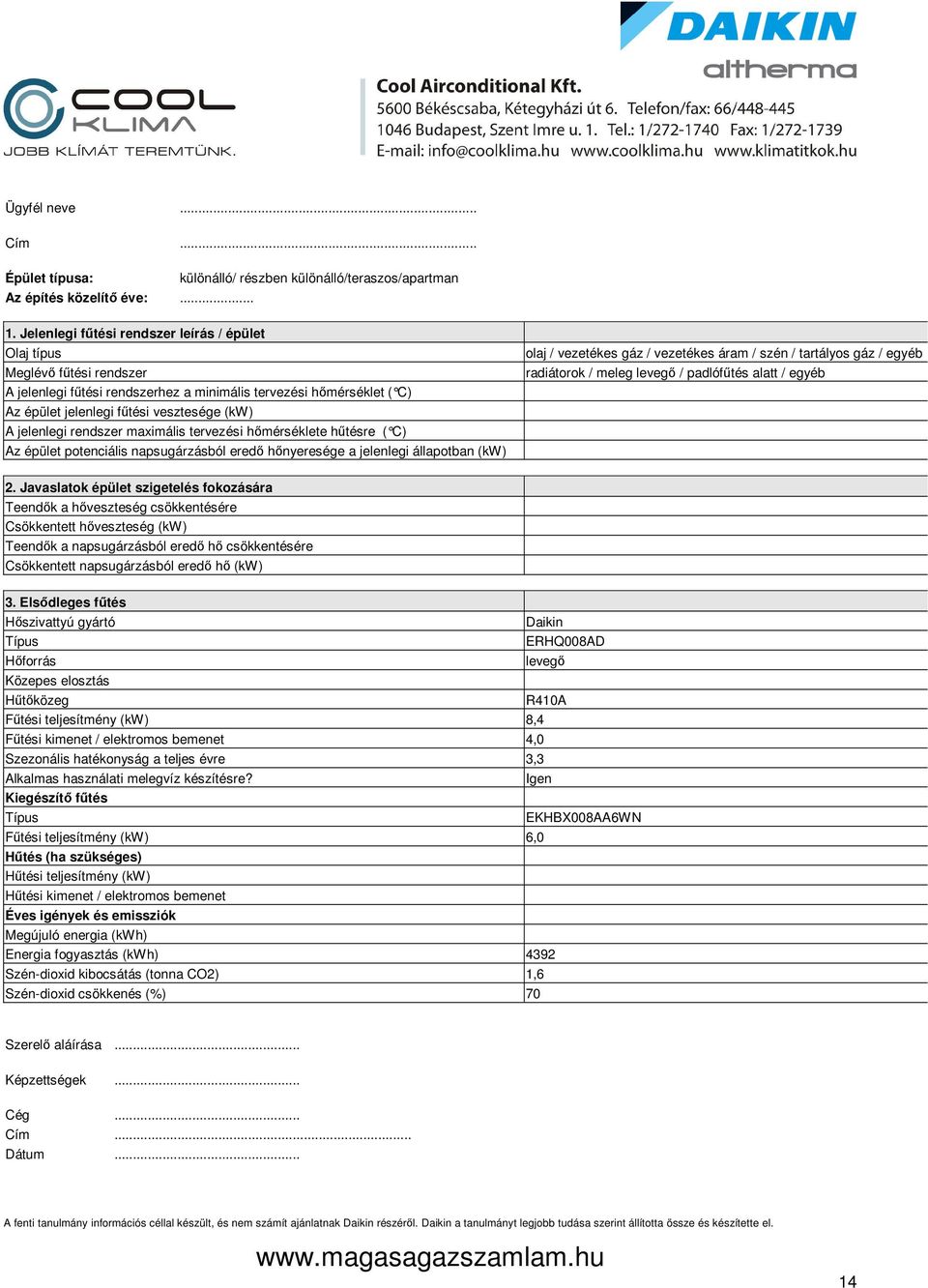 jelenlegi rendszer maximális tervezési hőmérséklete hűtésre ( C) Az épület potenciális napsugárzásból eredő hőnyeresége a jelenlegi állapotban (kw) olaj / vezetékes gáz / vezetékes áram / szén /