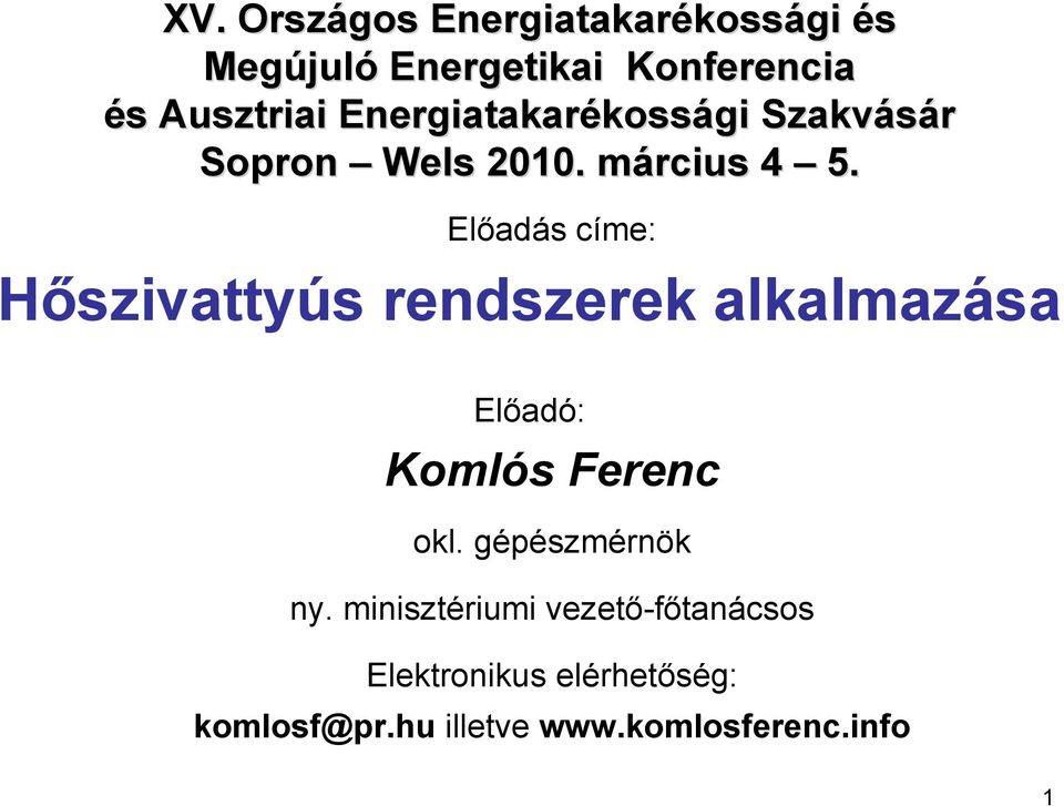 Előadás címe: Hőszivattyús rendszerek alkalmazása Előadó: Komlós Ferenc okl.