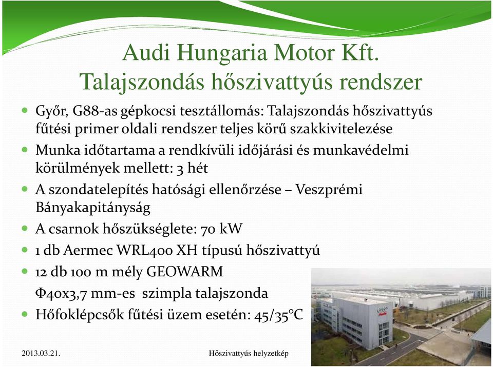 rendszer teljes körű szakkivitelezése Munka időtartama a rendkívüli időjárási és munkavédelmi körülmények mellett: 3 hét A