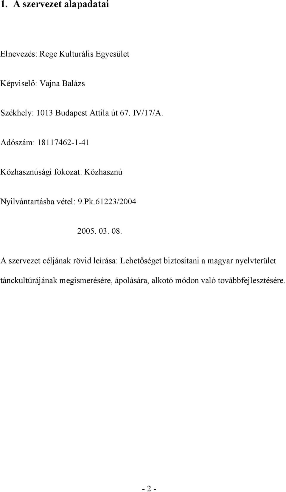 Adószám: 18117462-1-41 Közhasznúsági fokozat: Közhasznú Nyilvántartásba vétel: 9.Pk.61223/2004 2005.