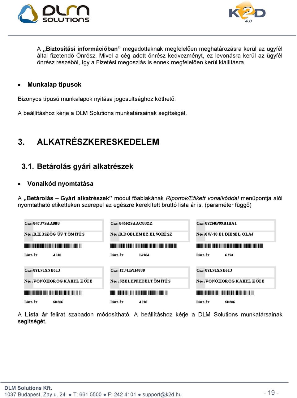 Munkalap típusok Bizonyos típusú munkalapok nyitása jogosultsághoz köthető. A beállításhoz kérje a DLM Solutions munkatársainak segítségét. 3. ALKATRÉSZKERESKEDELEM 3.1.