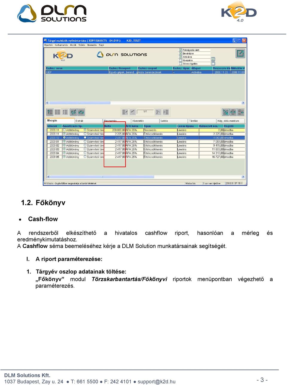 A Cashflow séma beemeléséhez kérje a DLM Solution munkatársainak segítségét. I.