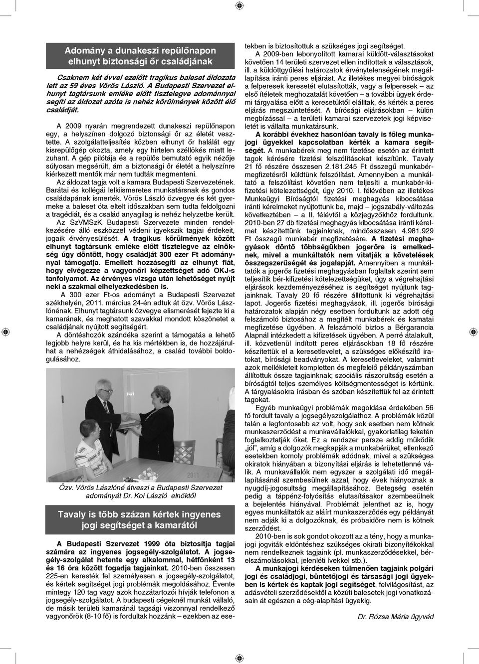 A 2009 nyarán megrendezett dunakeszi repülőnapon egy, a helyszínen dolgozó biztonsági őr az életét vesztette.
