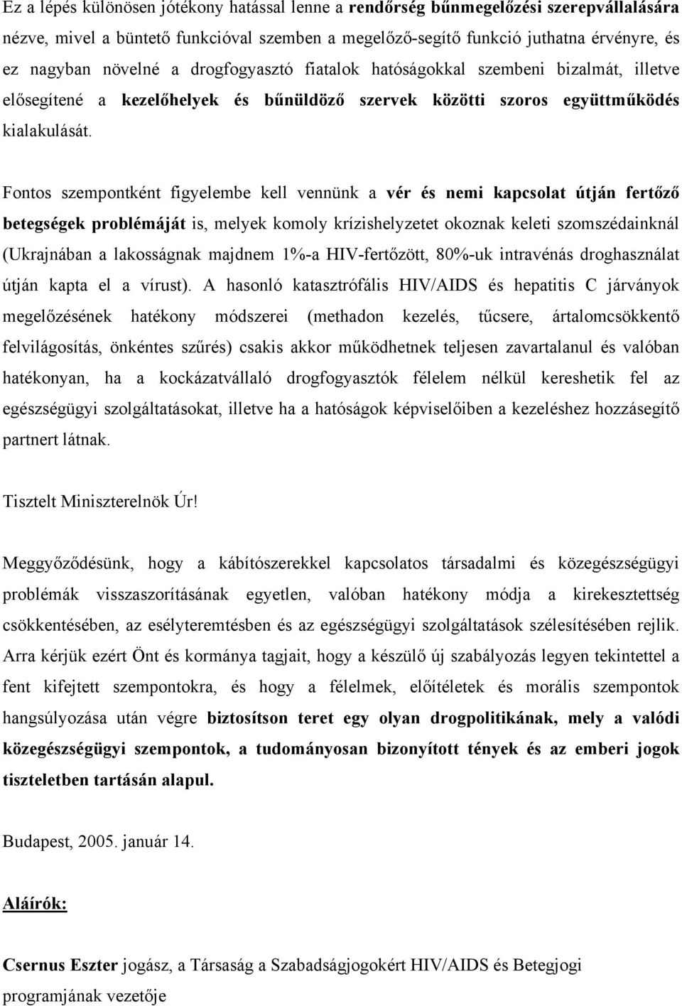 Fontos szempontként figyelembe kell vennünk a vér és nemi kapcsolat útján fertőző betegségek problémáját is, melyek komoly krízishelyzetet okoznak keleti szomszédainknál (Ukrajnában a lakosságnak