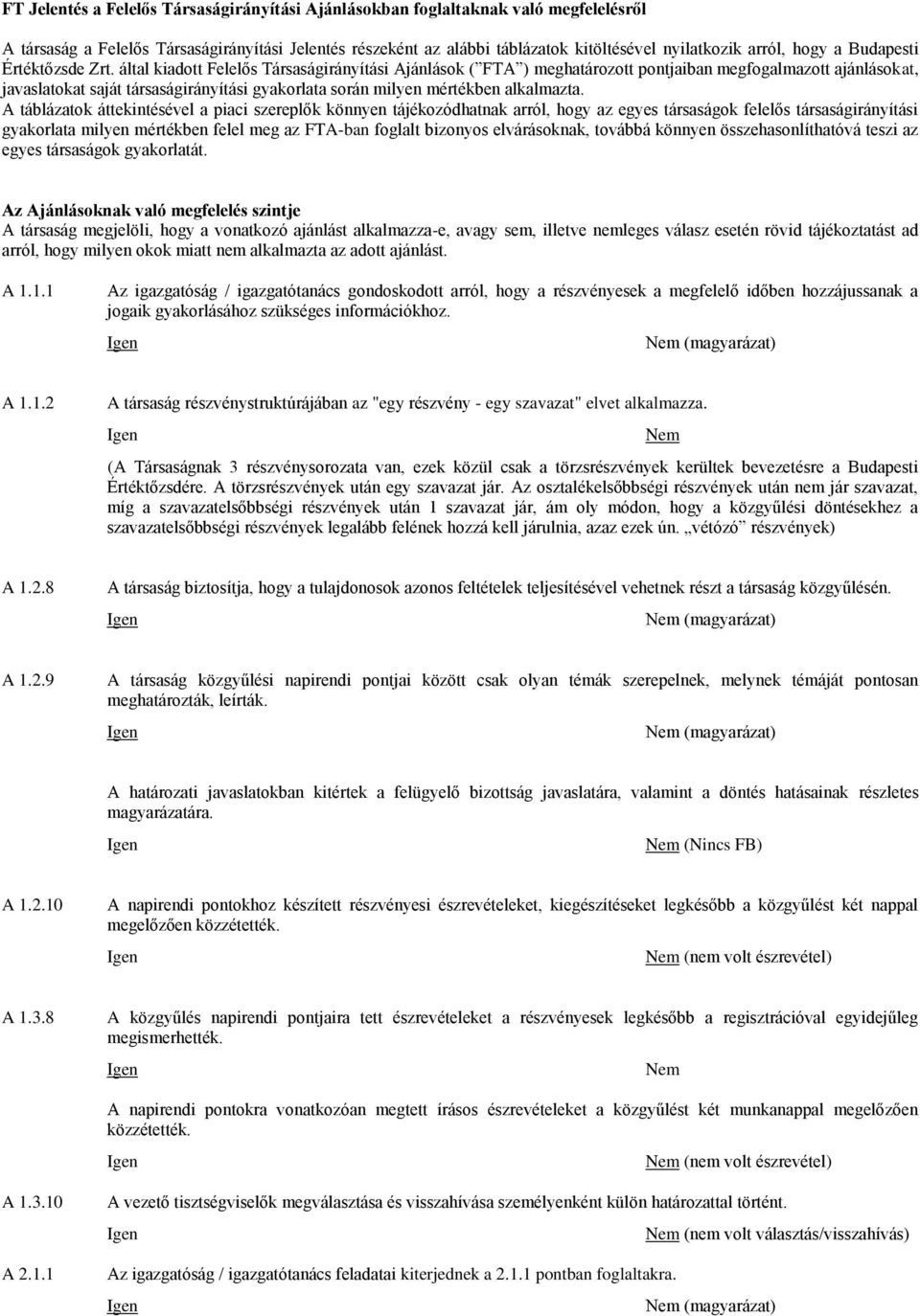 által kiadott Felelős Társaságirányítási Ajánlások ( FTA ) meghatározott pontjaiban megfogalmazott ajánlásokat, javaslatokat saját társaságirányítási gyakorlata során milyen mértékben alkalmazta.