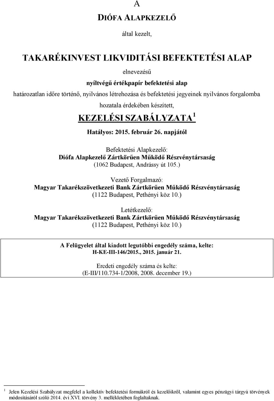 napjától Befektetési Alapkezelő: Diófa Alapkezelő Zártkörűen Működő Részvénytársaság (1062 Budapest, Andrássy út 105.