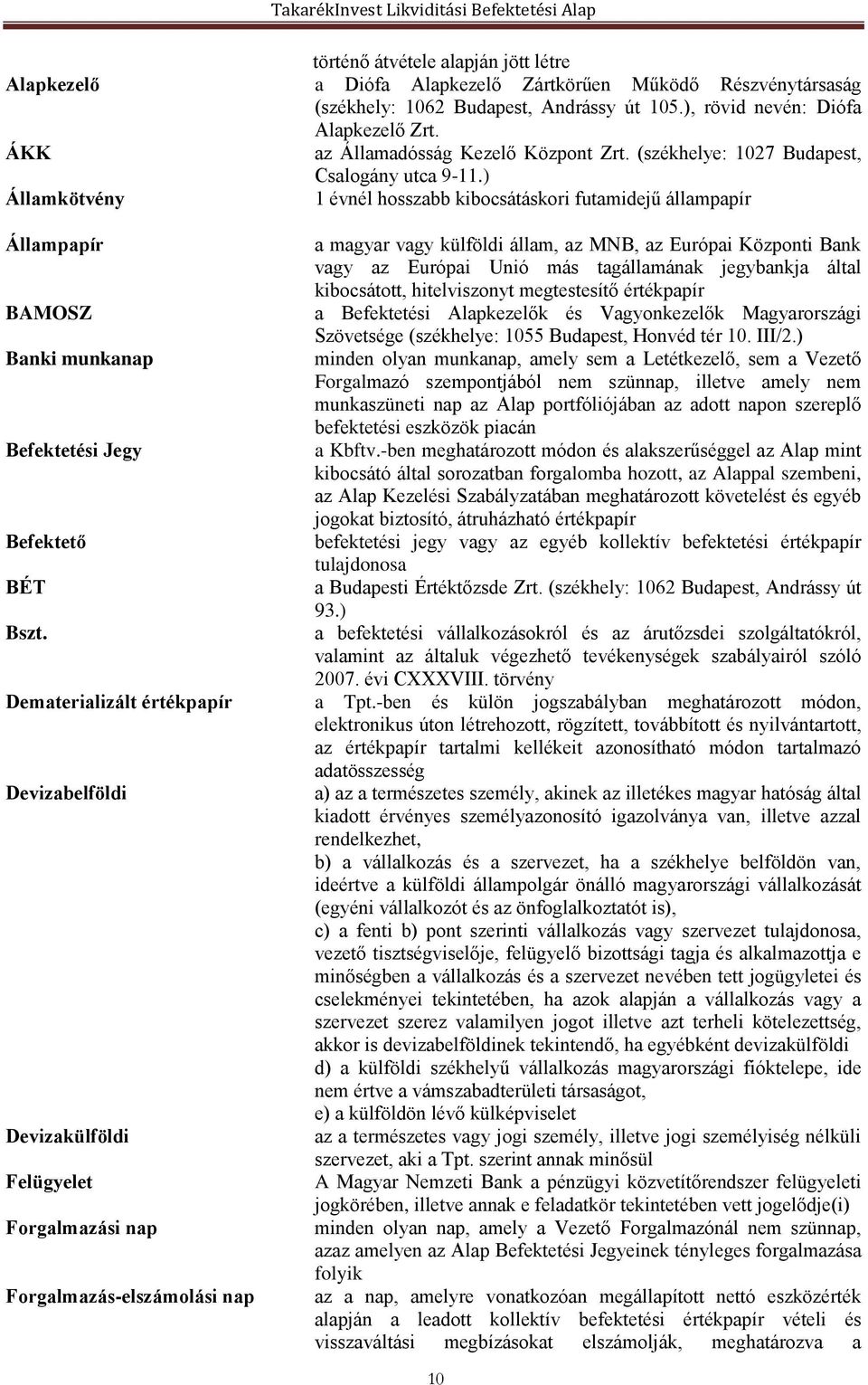) Államkötvény 1 évnél hosszabb kibocsátáskori futamidejű állampapír Állampapír BAMOSZ Banki munkanap Befektetési Jegy Befektető BÉT Bszt.