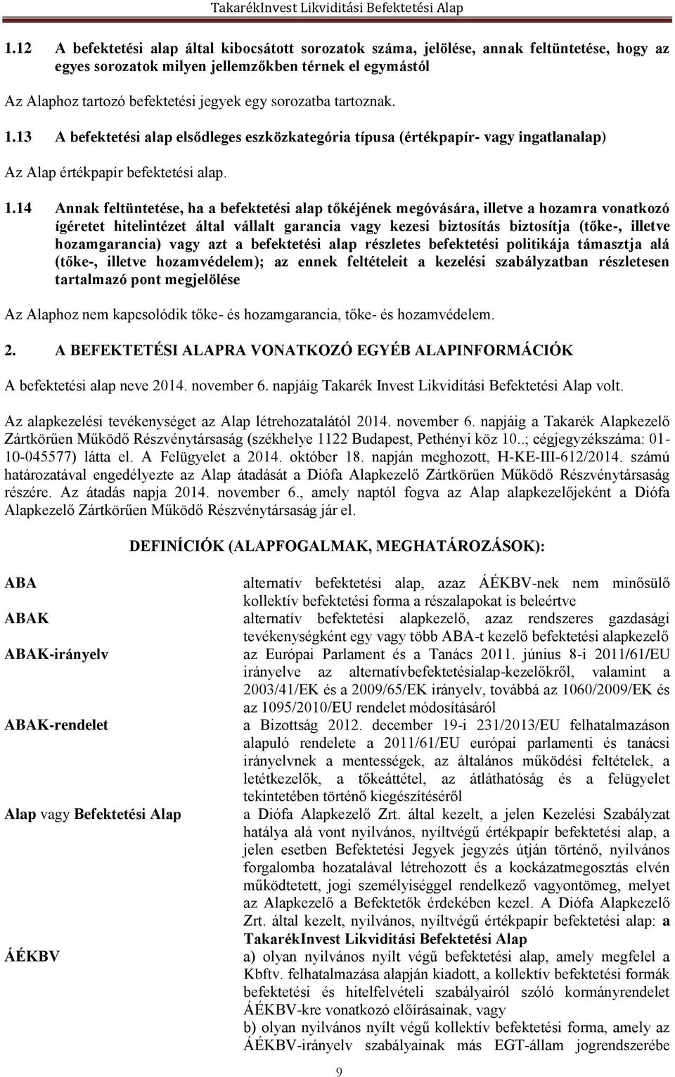 13 A befektetési alap elsődleges eszközkategória típusa (értékpapír- vagy ingatlanalap) Az Alap értékpapír befektetési alap. 1.