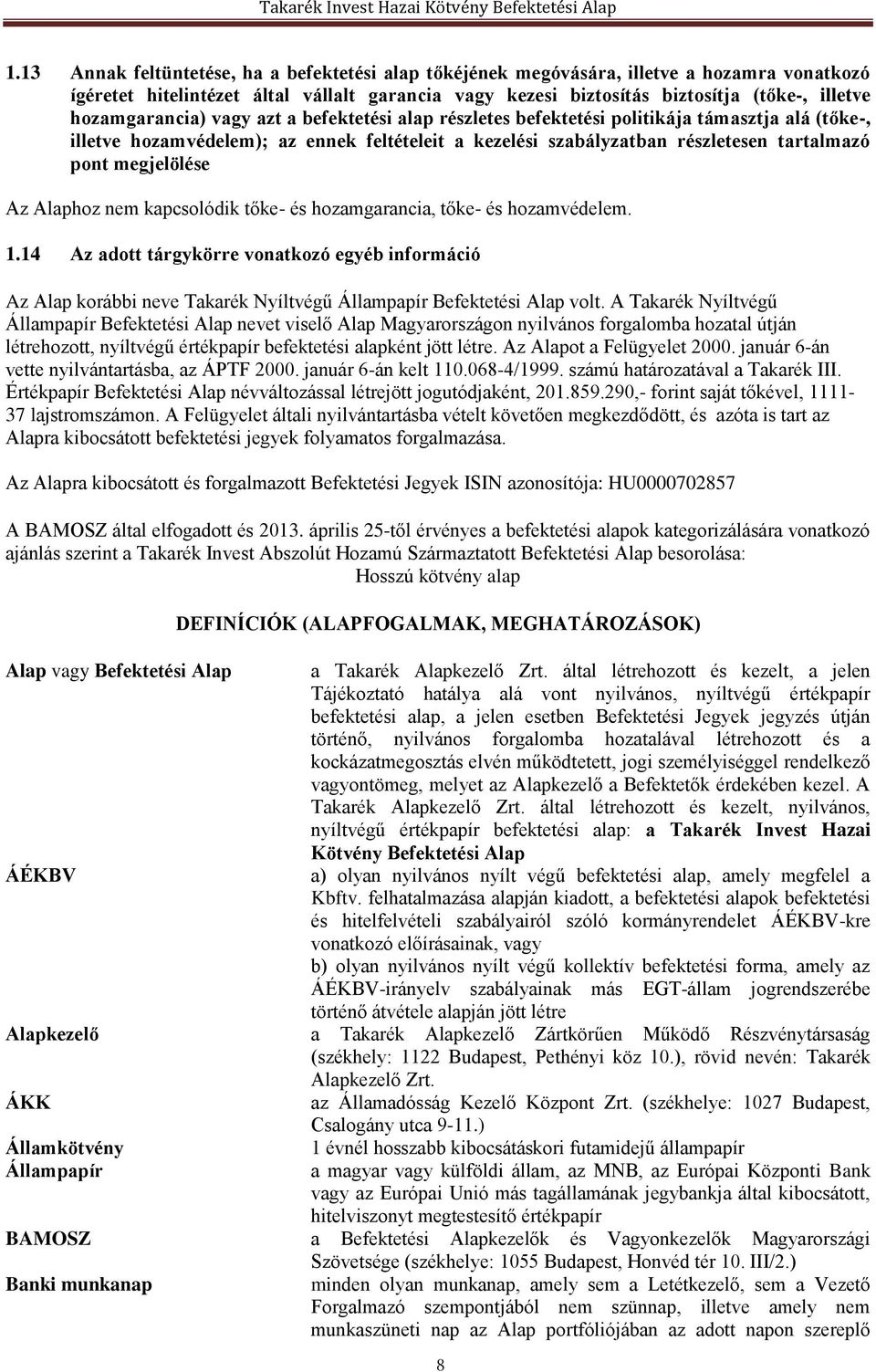 megjelölése Az Alaphoz nem kapcsolódik tőke- és hozamgarancia, tőke- és hozamvédelem. 1.