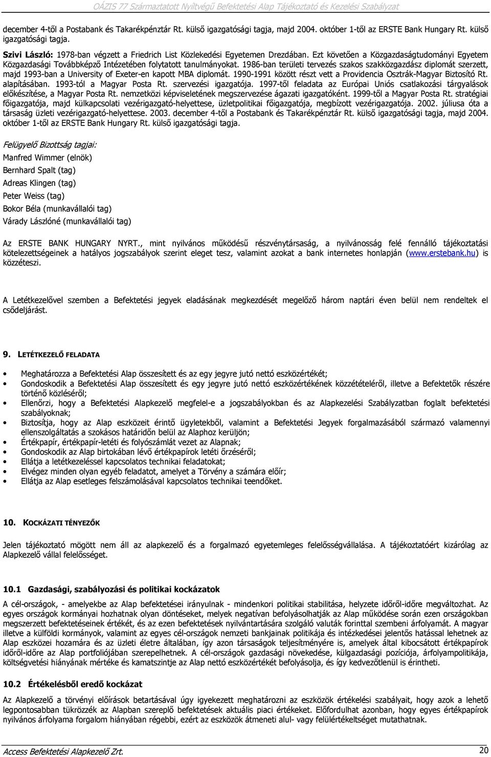 1986-ban területi tervezés szakos szakközgazdász diplomát szerzett, majd 1993-ban a University of Exeter-en kapott MBA diplomát. 1990-1991 között részt vett a Providencia Osztrák-Magyar Biztosító Rt.