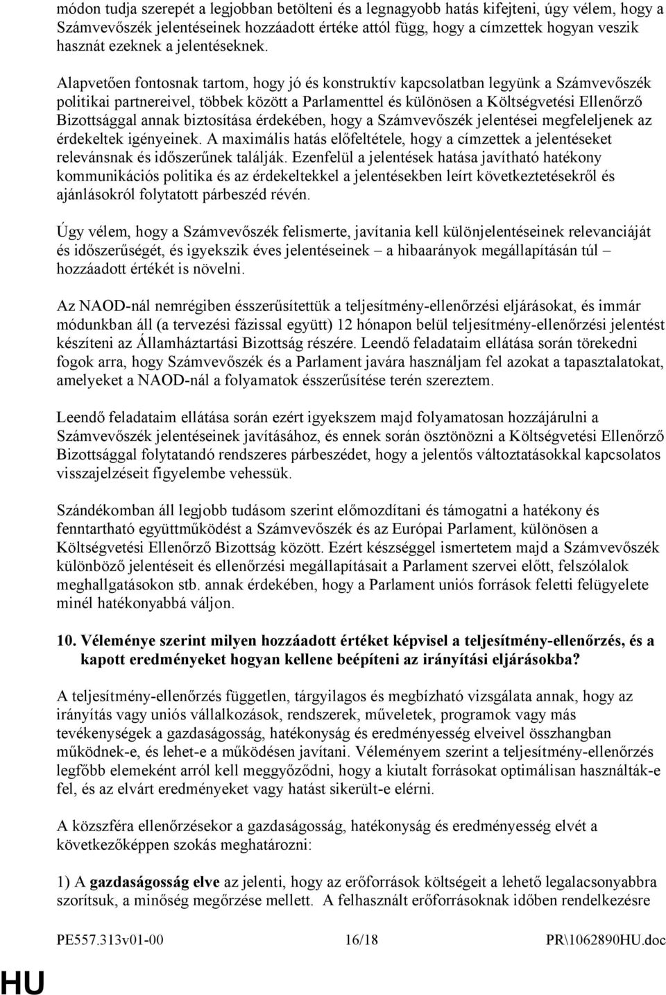 Alapvetően fontosnak tartom, hogy jó és konstruktív kapcsolatban legyünk a Számvevőszék politikai partnereivel, többek között a Parlamenttel és különösen a Költségvetési Ellenőrző Bizottsággal annak