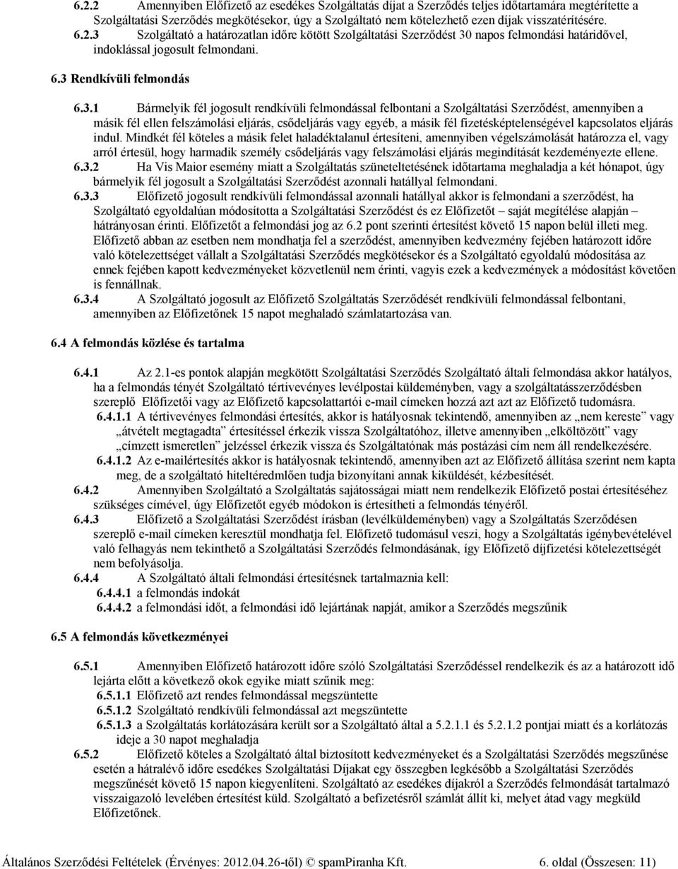 Szolgáltató a határozatlan időre kötött Szolgáltatási Szerződést 30