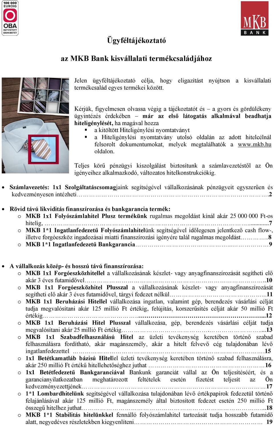 nyomtatványt a Hiteligénylési nyomtatvány utolsó oldalán az adott hitelcélnál felsorolt dokumentumokat, melyek megtalálhatók a www.mkb.hu oldalon.