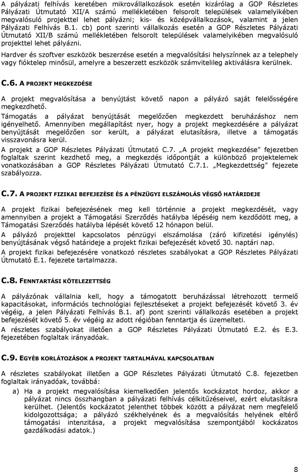 cb) pont szerinti vállalkozás esetén a GOP Részletes Pályázati Útmutató XII/B számú mellékletében felsorolt települések valamelyikében megvalósuló projekttel lehet pályázni.