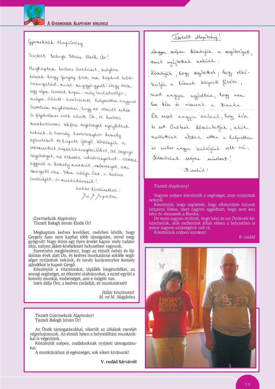 Nagy öröm egy ilyen levelet kapni- mely tudatosítja, milyen áldott-kivételezett helyzetben vagyunk.